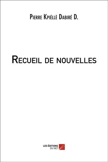 Couverture du livre « Recueil de nouvelles » de Pierre Dabire aux éditions Editions Du Net