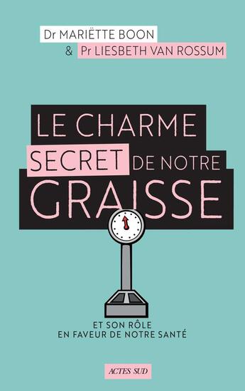 Couverture du livre « Le charme secret de notre graisse et son rôle en faveur de notre santé » de Mariette Boon et Liesbeth Van Rossum aux éditions Actes Sud