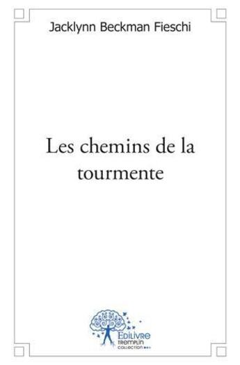 Couverture du livre « Les chemins de la tourmente » de Jacklynn Beckman Fieschi aux éditions Edilivre