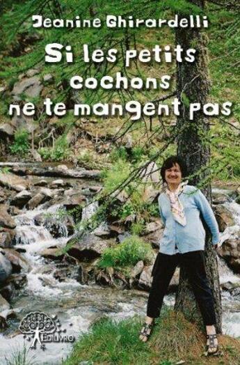 Couverture du livre « Si les petits cochons ne te mangent pas » de Jeanine Ghirardelli aux éditions Edilivre