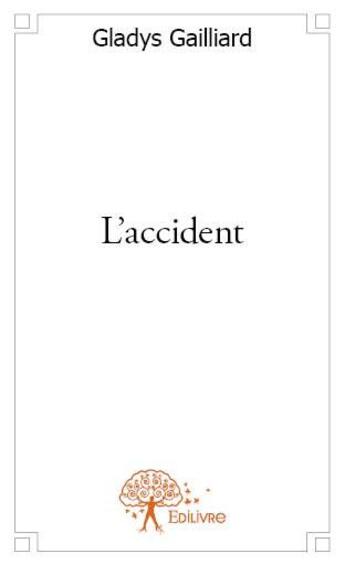 Couverture du livre « L'accident » de Gladys Gaillard aux éditions Edilivre