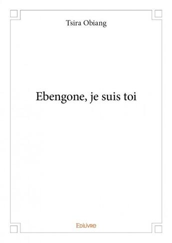 Couverture du livre « Ebengone, je suis toi » de Tsira Obiang aux éditions Edilivre