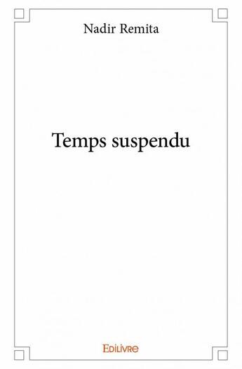 Couverture du livre « Temps suspendu » de Remita Nadir aux éditions Edilivre