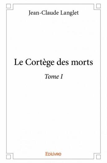 Couverture du livre « Le cortège des morts t.1 » de Jean-Claude Langlet aux éditions Edilivre