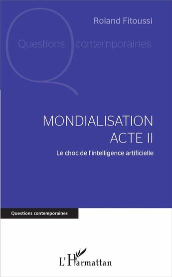 Couverture du livre « Mondialisation acte II, le choc de l'intelligence artificielle » de Roland Fitoussi aux éditions L'harmattan