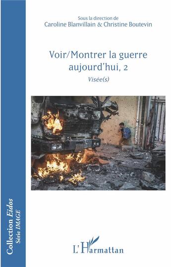 Couverture du livre « Voir/montrer la guerre aujourd'hui t.2 ; visee(s) » de Caroline Blanvillain et Christine Boutevin aux éditions L'harmattan