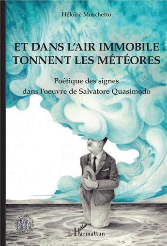 Couverture du livre « Et dans l'air immobile tonnent les météores ; poétique des signes dans l'oeuvre de Salvatore Quasimo » de Heloise Moschetto aux éditions L'harmattan