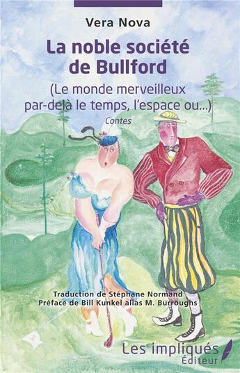 Couverture du livre « La noble societe de Bullford (le monde merveilleux par-dela le temps, l'espace ou...) » de Vera Nova aux éditions Les Impliques