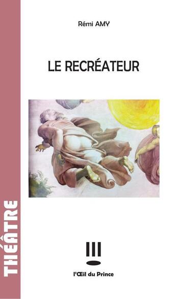 Couverture du livre « Le recréateur » de Remi Amy aux éditions L'oeil Du Prince