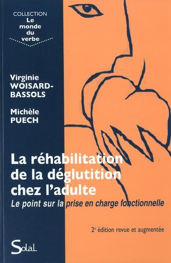 Couverture du livre « La réhabilitation de la déglutition chez l'adulte ; le point sur la prise en charge fonctionnelle (2e édition) » de Michele Puech et Virginie Woisard Bassols aux éditions Solal