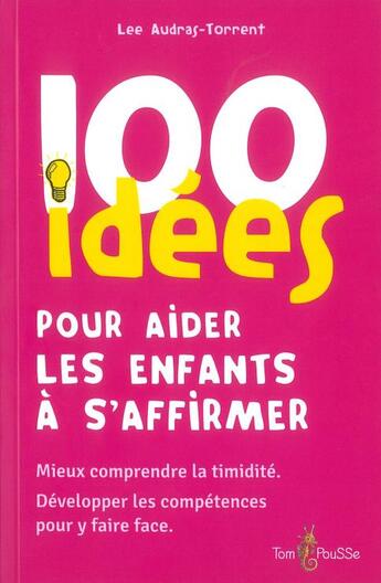 Couverture du livre « 100 idées pour aider les enfants à s'affirmer » de Lee Audras-Torrent aux éditions Tom Pousse