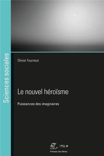 Couverture du livre « Le nouvel héroïsme : puissances des imaginaires » de Olivier Fournout aux éditions Presses De L'ecole Des Mines