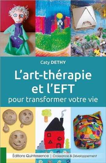 Couverture du livre « L'art thérapie et l'EFT pour transformer votre vie » de Caty Dethy aux éditions Quintessence