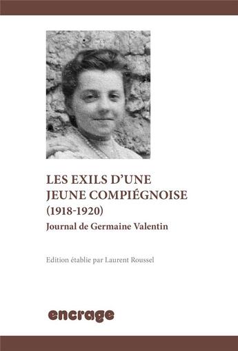 Couverture du livre « Les exils d'une jeune compiégnoise (1918-1920) ; journal de Germaine Valentin » de Laurent Roussel aux éditions Encrage