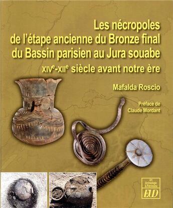 Couverture du livre « Les nécropoles de l'étape ancienne du bronze final du bassin parisien au jura souabe ; XIVe-XIIe siècles avant J.-C. » de Mafalda Roscio aux éditions Pu De Dijon