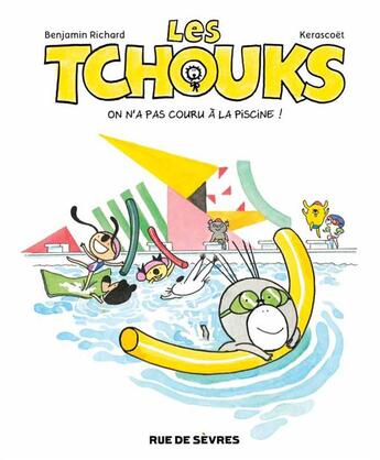 Couverture du livre « Les tchouks t.7 ; on n'a pas couru à la piscine ! » de Benjamin Richard et Kerascoet aux éditions Rue De Sevres