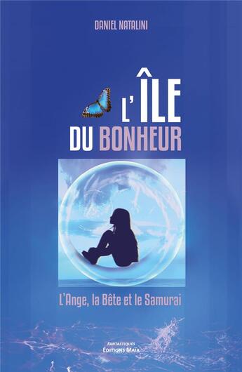 Couverture du livre « L'ile du bonheur - l'ange, la bete et le samurai » de Natalini Daniel aux éditions Editions Maia