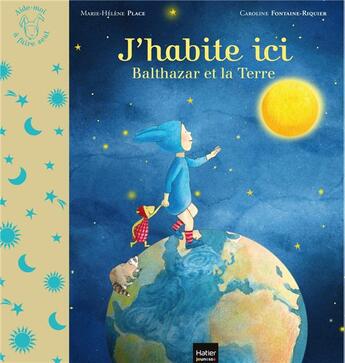 Couverture du livre « J'habite ici : Balthazar et la Terre » de Marie-Helene Place et Caroline Fontaine-Riquier aux éditions Hatier