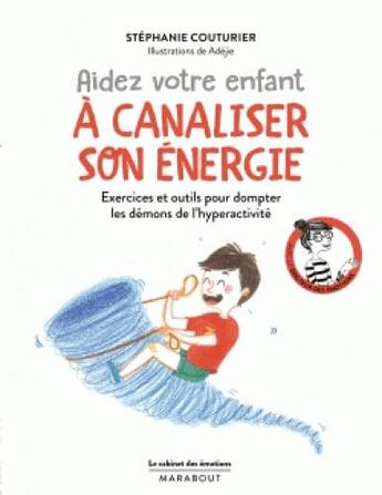 Couverture du livre « Le cabinet des émotions : aider votre enfant à canaliser son énergie : exercices et outils pour dompter les démons de l'hyperactivité » de Stephanie Couturier et Adejie aux éditions Marabout