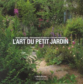 Couverture du livre « L'Art Du Petit Jardin » de Pierre Nessmann et Philippe Perdereau et Brigitte Perdereau aux éditions Maison Rustique