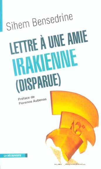 Couverture du livre « Lettre à une amie irakienne (disparue) » de Sihem Bensedrine aux éditions La Decouverte