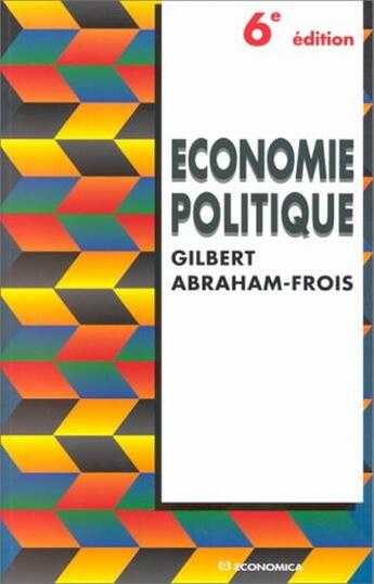 Couverture du livre « Économie politique (6e édition) » de Gilbert Abraham-Frois aux éditions Economica