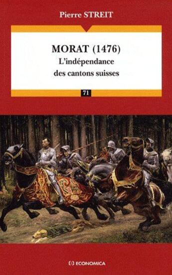 Couverture du livre « MORAT (1476) - L'INDEPENDANCE DES CANTONS SUISSES » de Pierre Streit aux éditions Economica