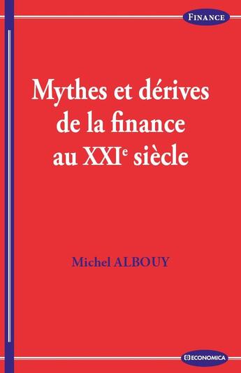 Couverture du livre « Mythes et dérives de la finance au XXIe siècle » de Michel Albouy aux éditions Economica