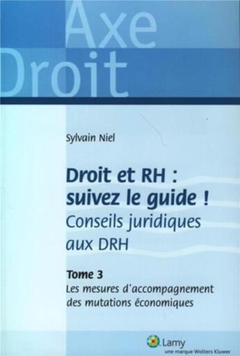 Couverture du livre « Droit et RH : suivez le guide ; conseils juridiques aux DRH Tome 3 ; les mesures d'accompagnement des mutations économiques » de Sylvain Niel aux éditions Lamy