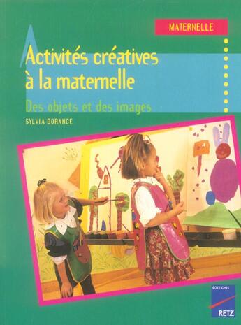 Couverture du livre « Activités créatives à la maternelle » de Sylvia Dorance et Françoise Guillaumond aux éditions Retz