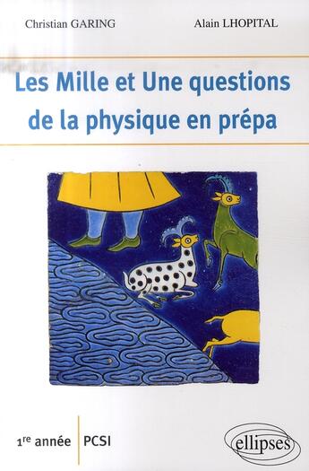 Couverture du livre « Les 1001 questions de la physique en prépa ; 1ère année PCSI » de Garing/Lhopital aux éditions Ellipses