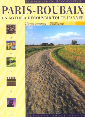 Couverture du livre « Paris-roubaix ; un mythe à découvrir toute l'année » de Geoffroy Deffrennes et Sebastien Jarry aux éditions Ouest France