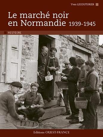 Couverture du livre « Le marché noir en Normandie ; 1939-1945 » de Lecouturier-Bournier aux éditions Ouest France