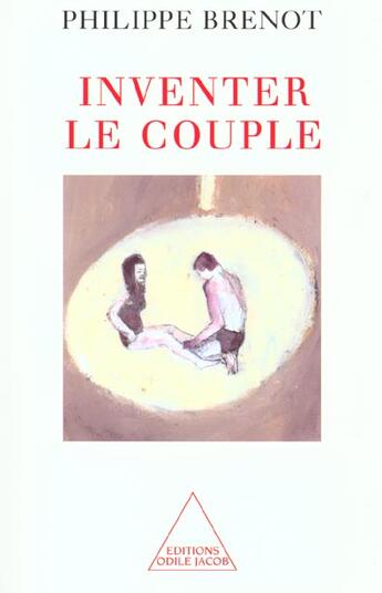 Couverture du livre « Inventer le couple » de Philippe Brenot aux éditions Odile Jacob