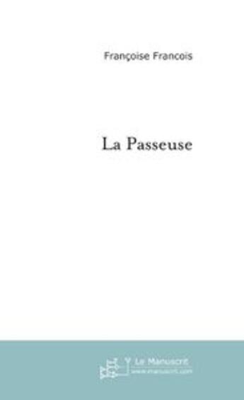 Couverture du livre « La passeuse » de Francois Francoise aux éditions Editions Le Manuscrit