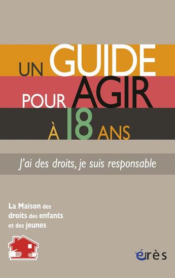 Couverture du livre « Un guide pour agir à 18 ans ; j'ai des droits, je suis responsable » de  aux éditions Eres