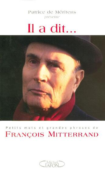 Couverture du livre « Il A Dit... Petits Mots Et Grandes Phrases De Francois Mitterrand » de Patrice De Méritens aux éditions Michel Lafon