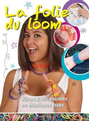 Couverture du livre « La folie du loom ; 40 bijoux et accessoires en élastiques tissés » de Dorsey Colleen aux éditions De Saxe