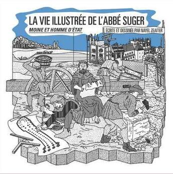 Couverture du livre « La vie illustrée de l'abbé Suger, moine et homme d'Etat » de Nayel Zeaiter aux éditions Editions Du Patrimoine