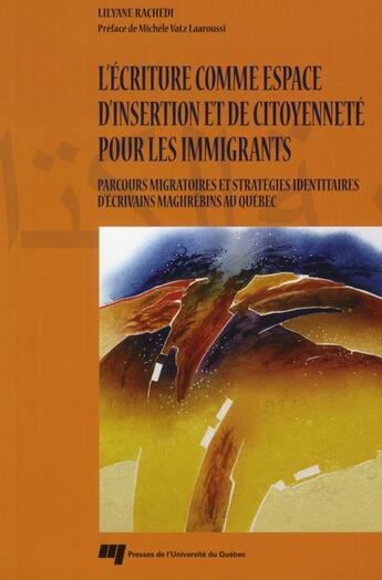 Couverture du livre « L'écriture comme espace d'insertion et de citoyenneté pour les immigrants » de Lilyane Rachedi aux éditions Pu De Quebec