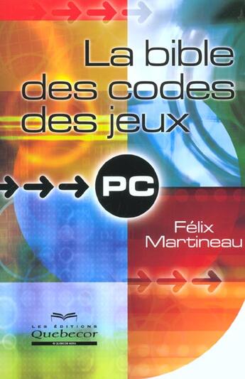 Couverture du livre « La Bible Des Codes Des Jeux Pc » de Felix Martineau aux éditions Quebecor