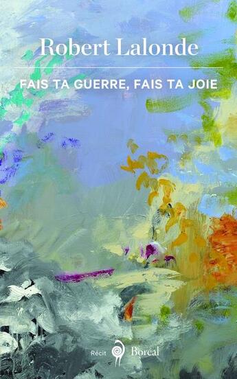 Couverture du livre « Fais ta guerre, fais ta joie » de Robert Lalonde aux éditions Boreal