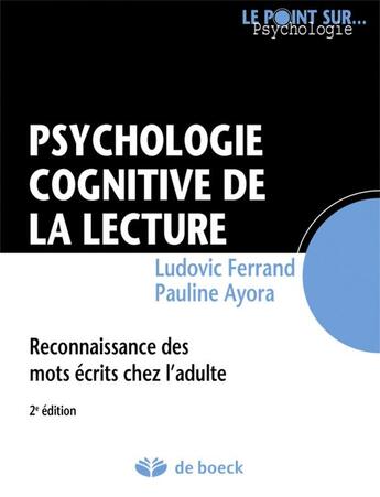 Couverture du livre « Psychologie cognitive de la lecture ; reconnaissance des mots écrits chez l'adulte » de Ludovic Ferrand et Pauline Ayora aux éditions De Boeck Superieur