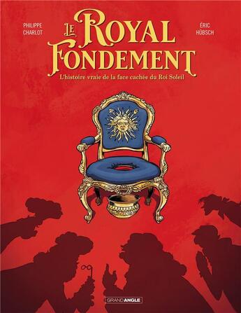 Couverture du livre « Le royal fondement : l'histoire vraie de la face cachée du Roi Soleill » de Philippe Charlot et Eric Hubsch aux éditions Bamboo