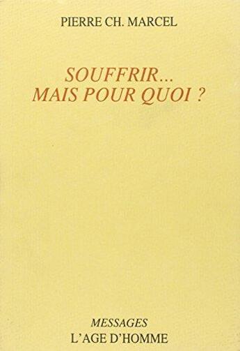 Couverture du livre « Souffrir Mais Pour Quoi » de Pierre-Charles Marcel aux éditions L'age D'homme