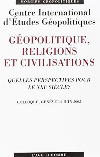 Couverture du livre « Geopolitique, religions et civilisations » de Centre International aux éditions L'age D'homme