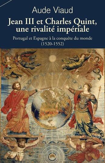 Couverture du livre « Jean III et Charles Quint, une rivalité impériale : Portugal et Espagne à la conquête du monde (1520-1552) » de Aude Viaud aux éditions Favre