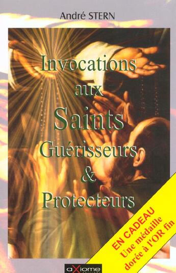 Couverture du livre « Les Invocations Aux Saints Guerisseurs » de Andre Stern aux éditions Axiome