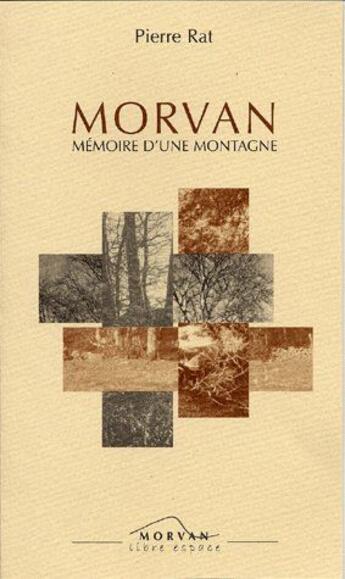 Couverture du livre « Morvan mémoire d'une montagne » de Pierre Rat aux éditions Armancon