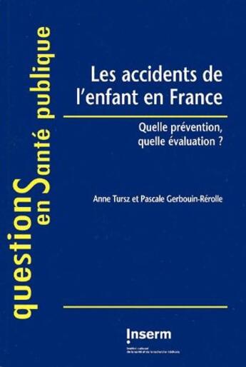 Couverture du livre « Les accidents de l'enfant en France ; quelle prévention, quelle évaluation ? » de Pascale Gerbouin-Rerolle et Anne Tursz aux éditions Inserm